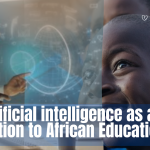 Artificial intelligence as a solution to African Education
