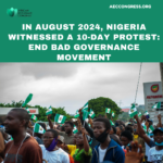 In August 2024, Nigeria Witnessed a 10-Day Protest: End Bad Governance Movement